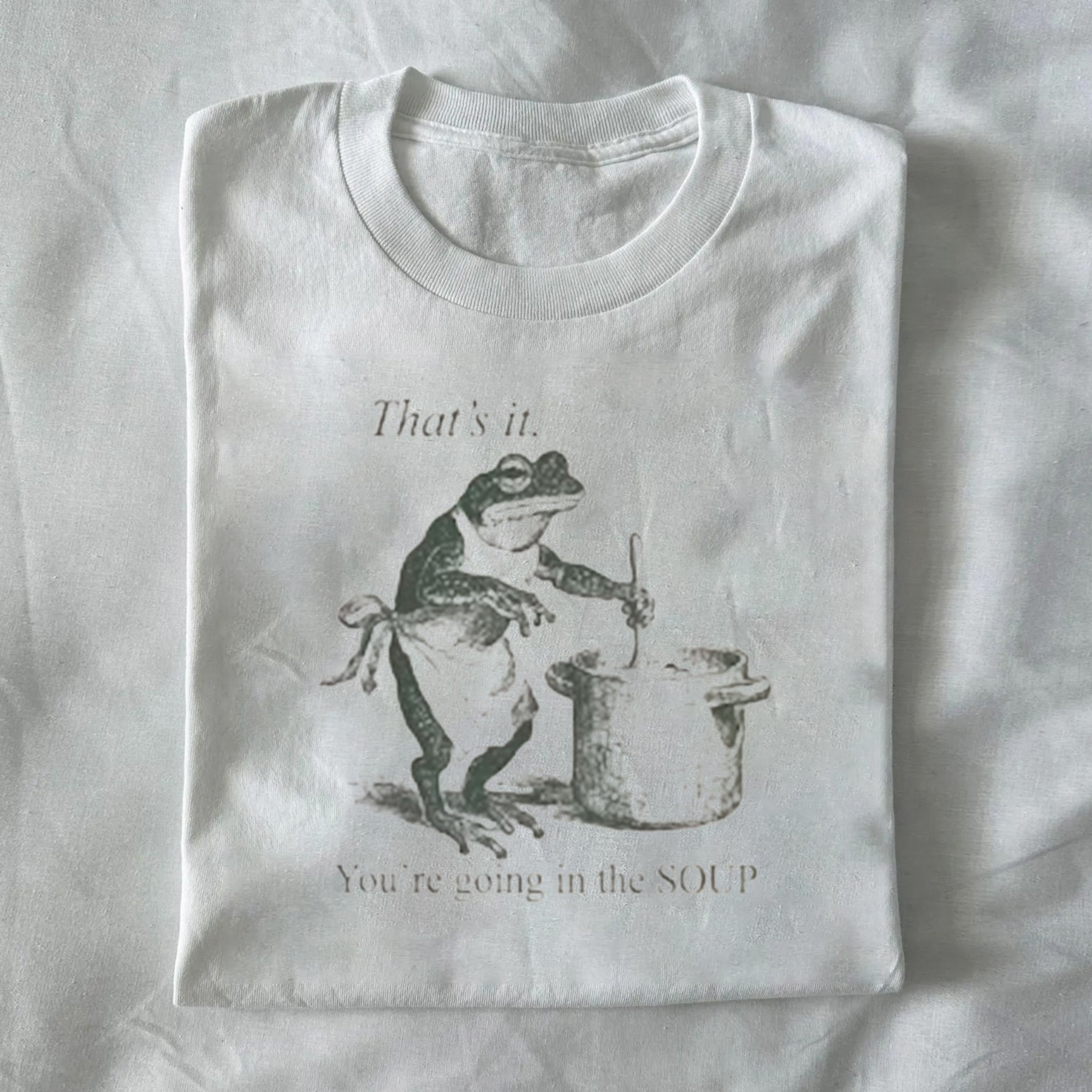 "That's It You're Going in the Soup" T-shirt