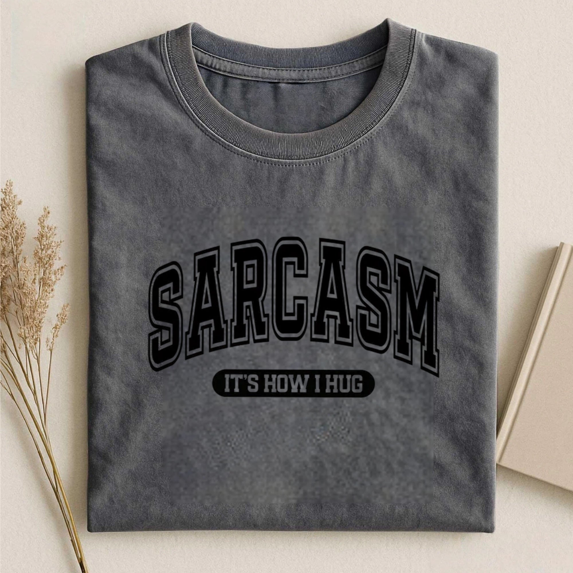 Sarcasm It's How I Hug T-Shirt