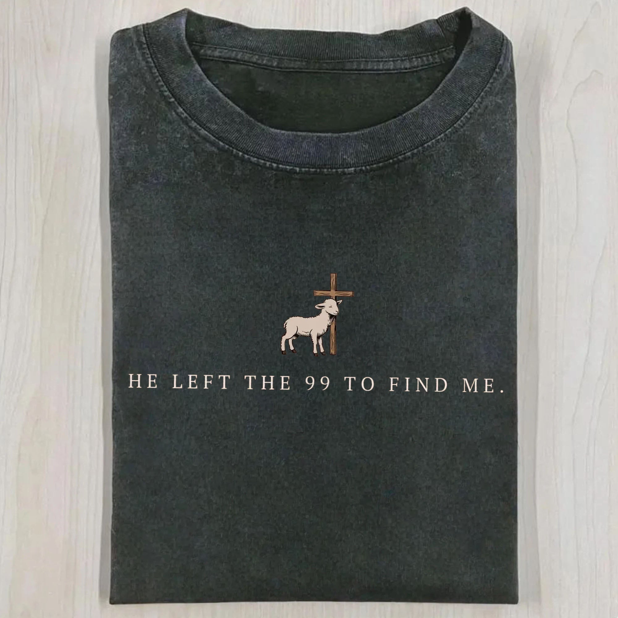 He left behind ninety-nine sheep to come find me. (T-shirt)