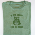 If I'm Moody Give Me Foody T-Shirt