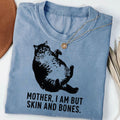 Mother I Am But Skin And Bones Cat Shirt