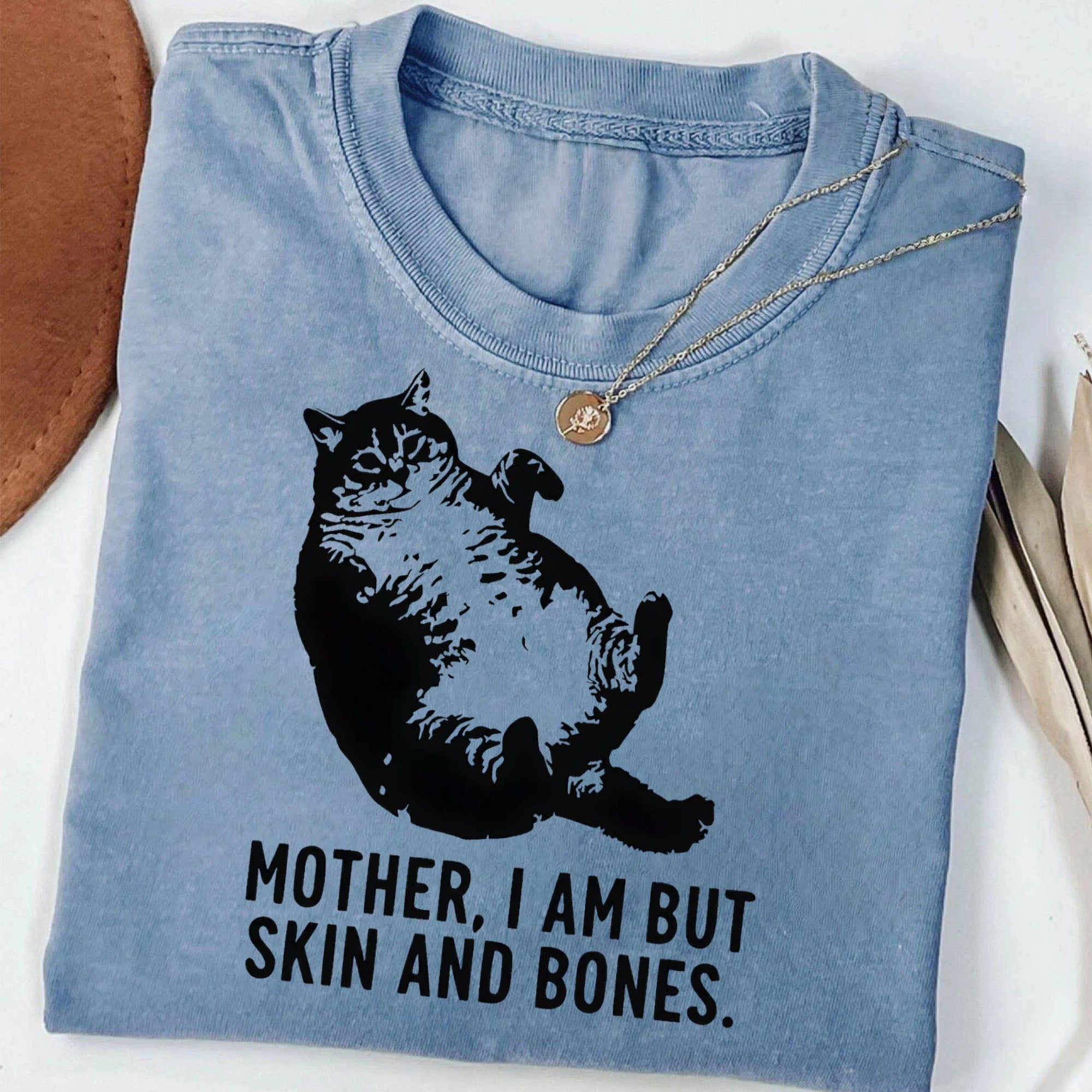 Mother I Am But Skin And Bones Cat Shirt