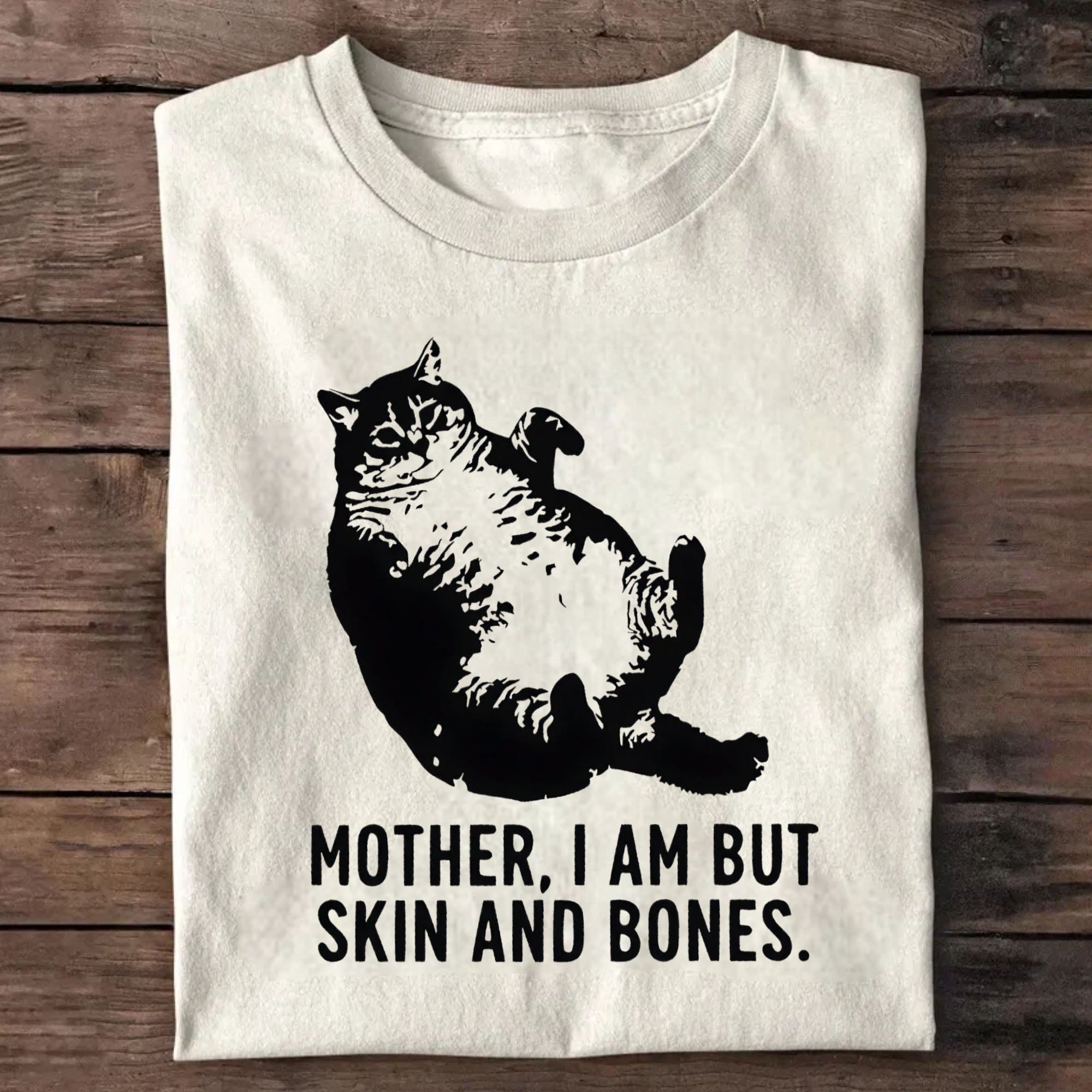 Mother I Am But Skin And Bones Cat Shirt
