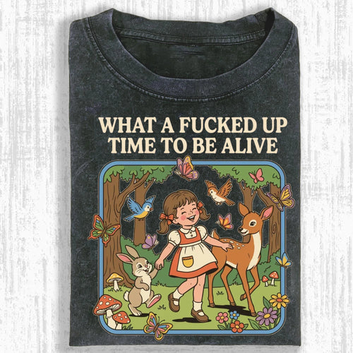 What a F*cked Up Time to Be Alive Shirt