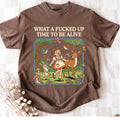 What a F*cked Up Time to Be Alive Shirt