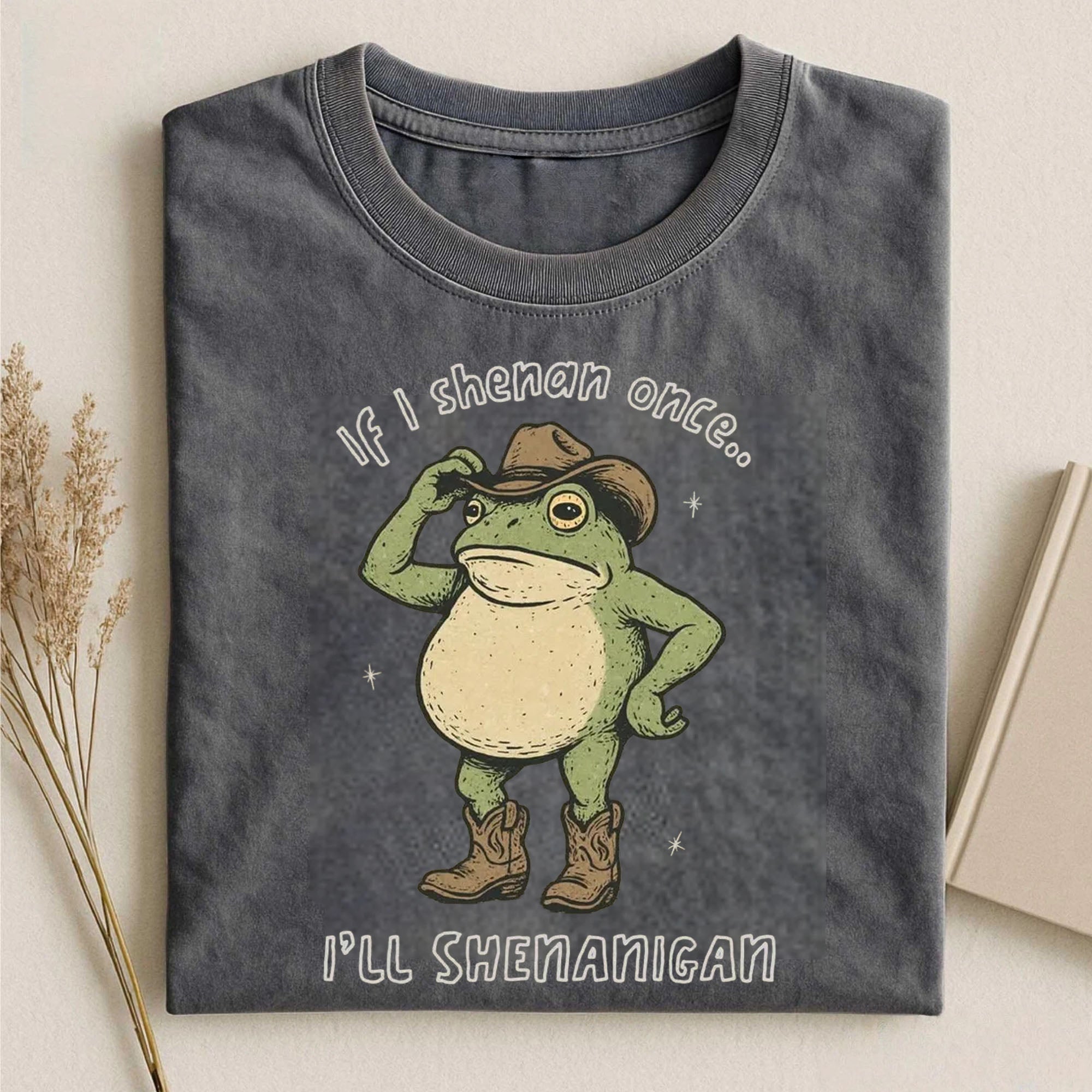 If I Shenan Once I'll Shenanigan T-Shirt