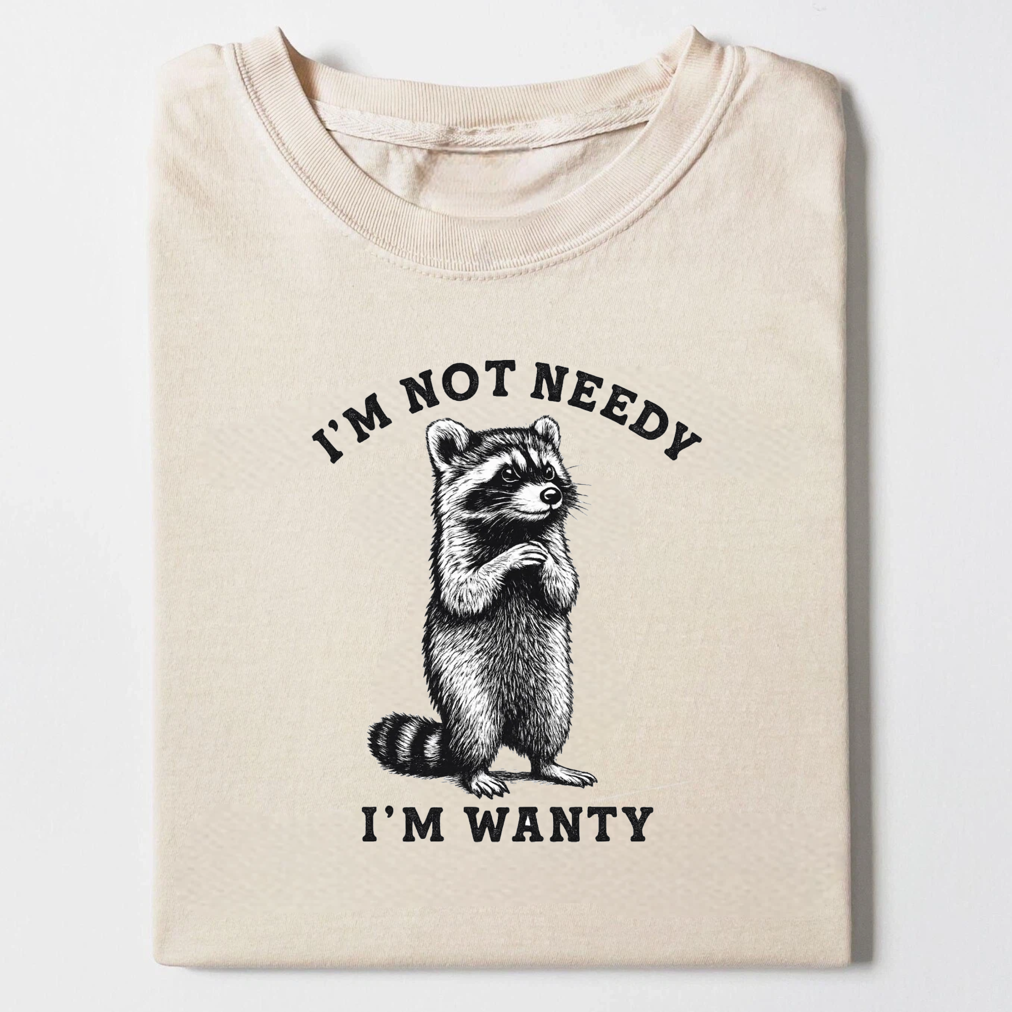 Im not needy T-shirt