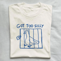 got too silly T-shirt