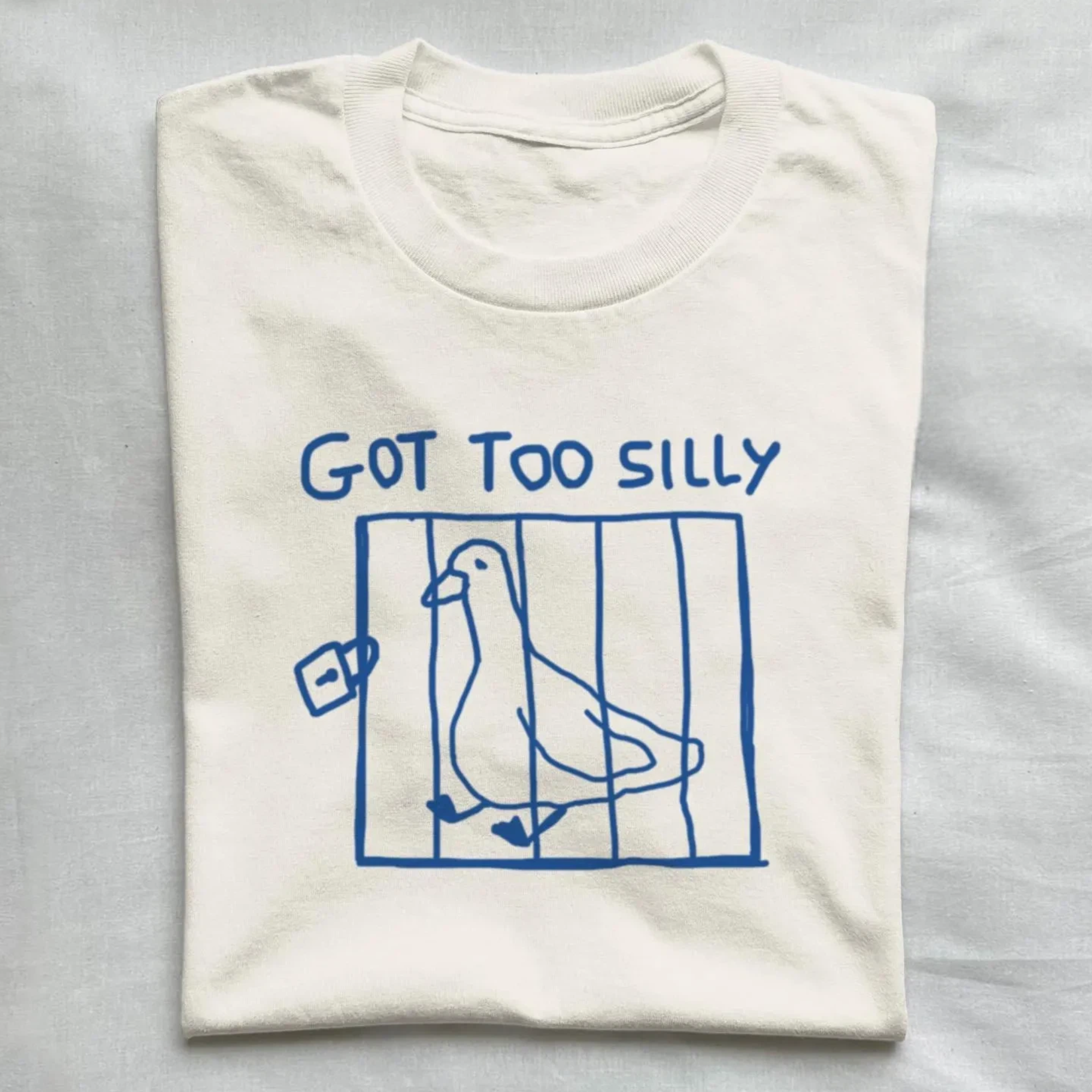 got too silly T-shirt