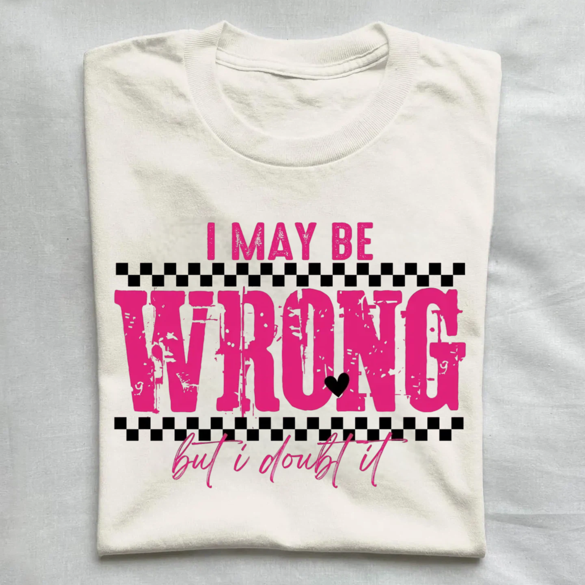 I May Be Wrong Sarcastic T-Shirt