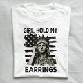 Girl Hold My Earrings Protest T-shirt