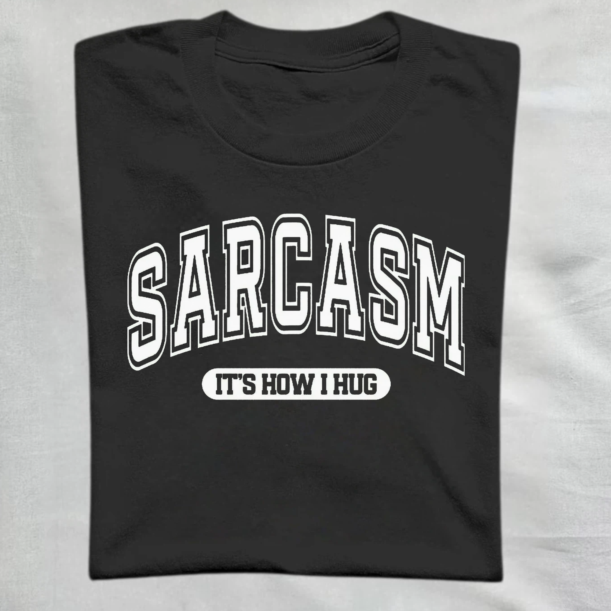 Sarcasm It's How I Hug T-Shirt