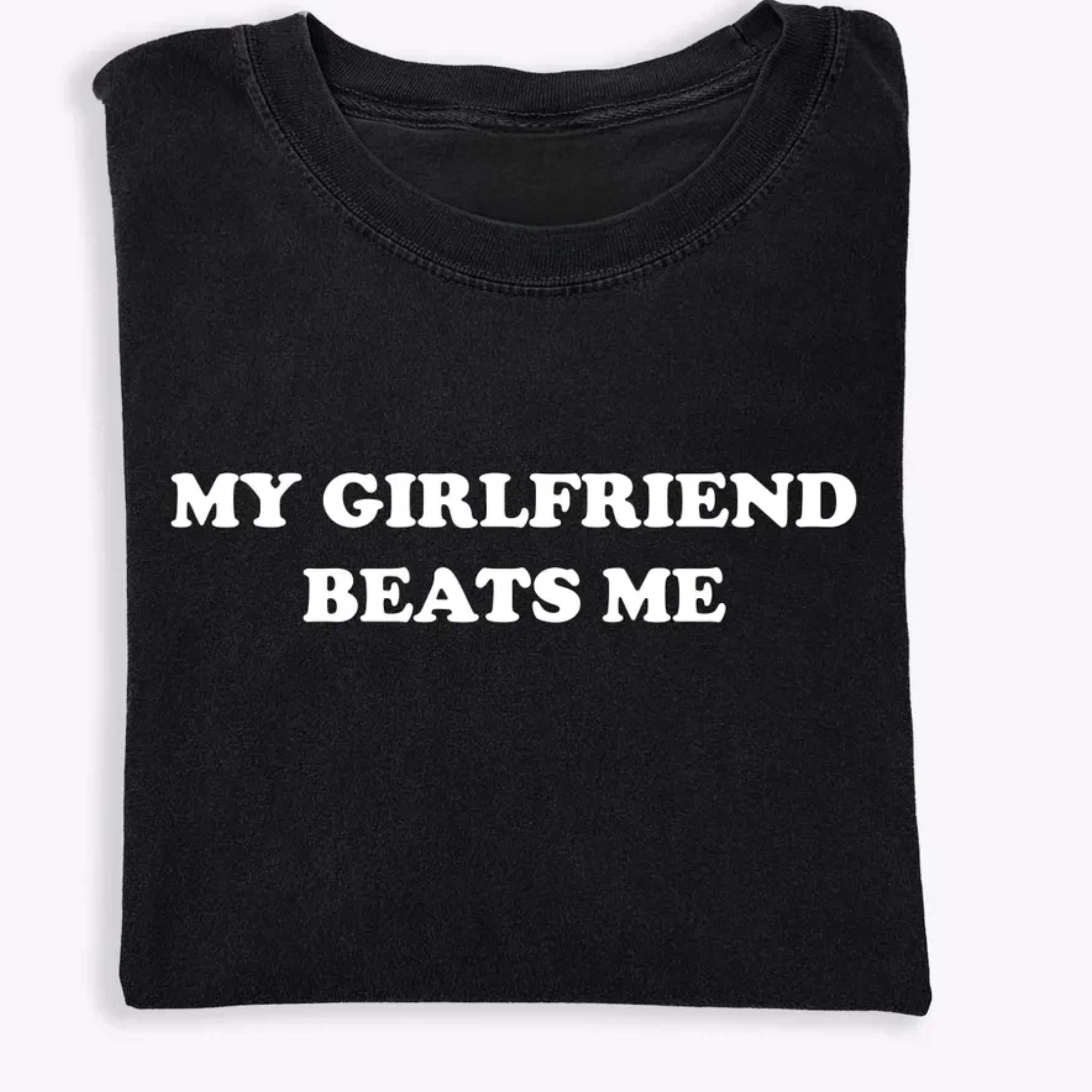 My Girlfriend Beats Me T-Shirt