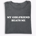 My Girlfriend Beats Me T-Shirt