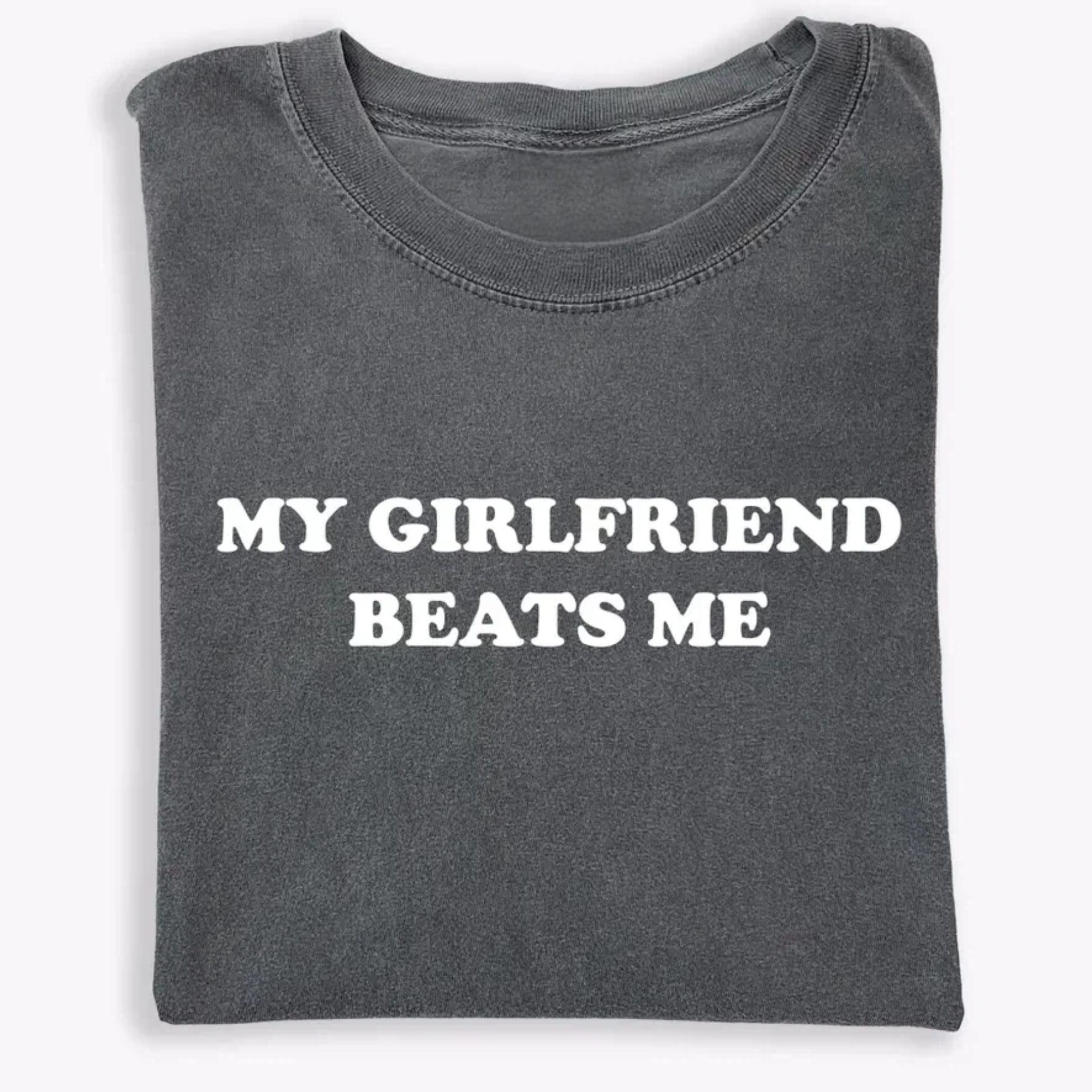 My Girlfriend Beats Me T-Shirt