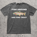 Fish Around And Find Trout Graphic Tee