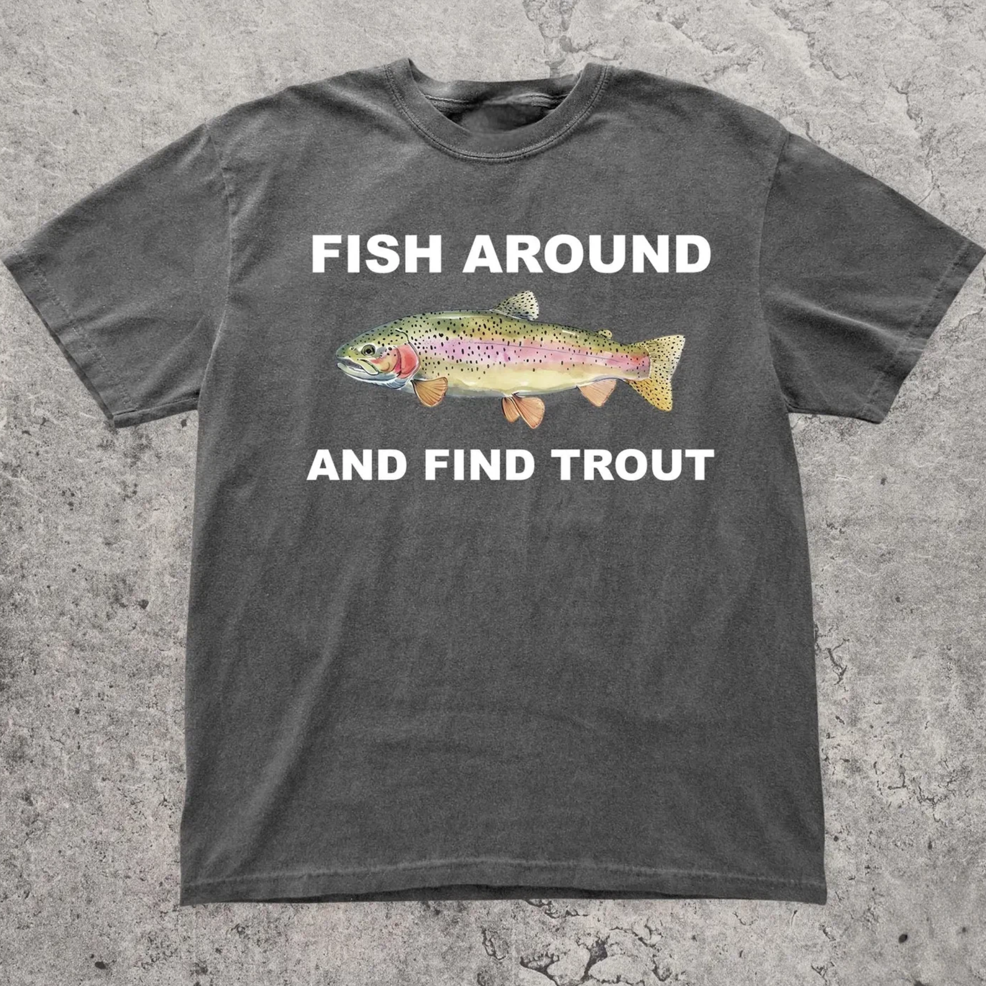 Fish Around And Find Trout Graphic Tee