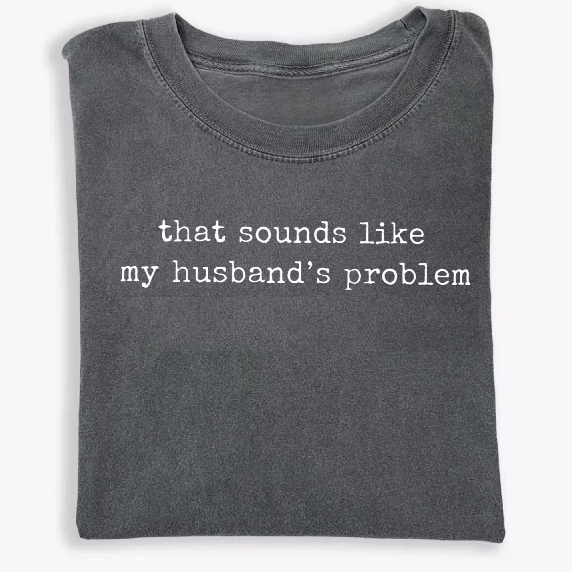 Sounds Like My Husbands Problem Shirt