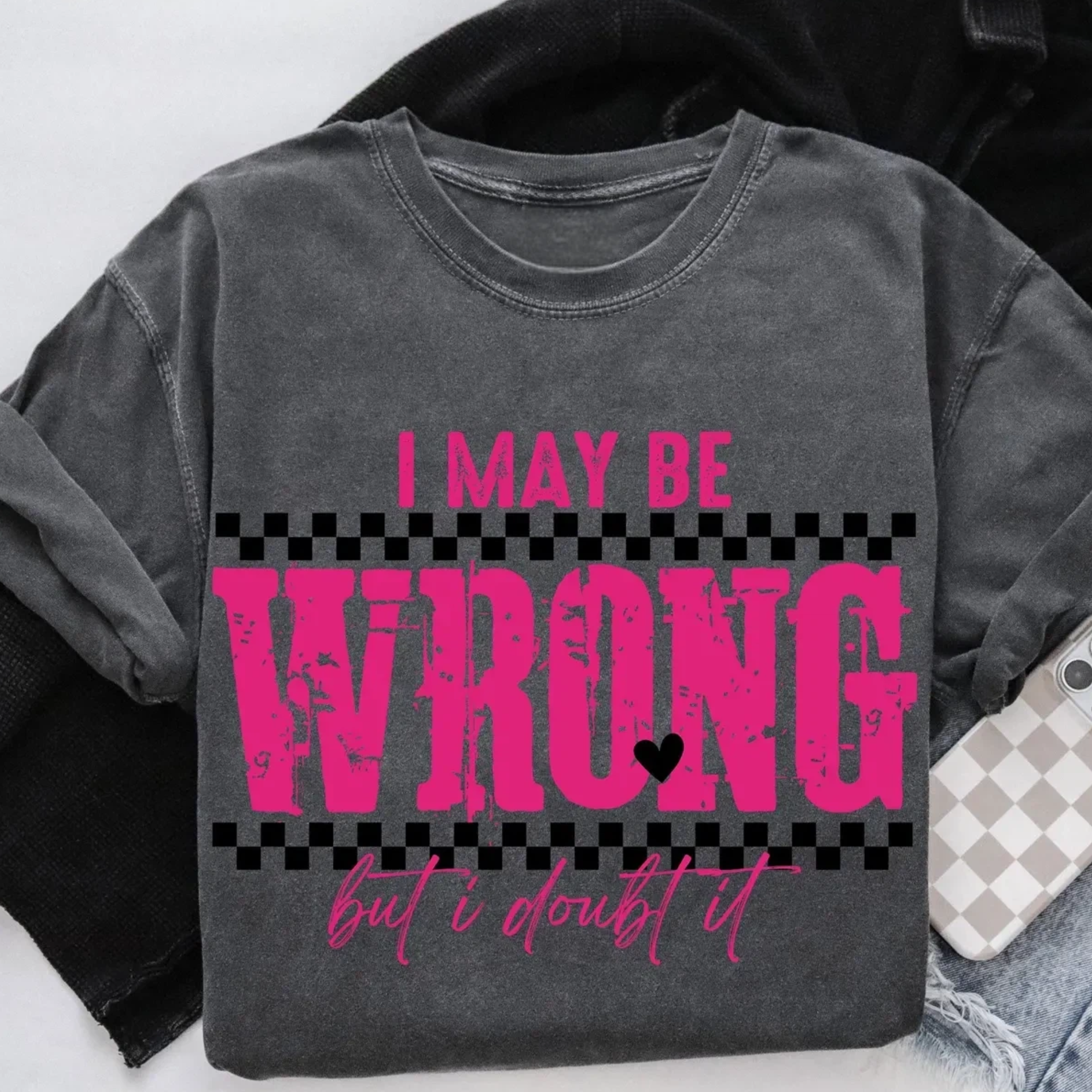I May Be Wrong Sarcastic T-Shirt