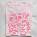 Why Take The High Road When You Can Take The Psycho Path T-shirt