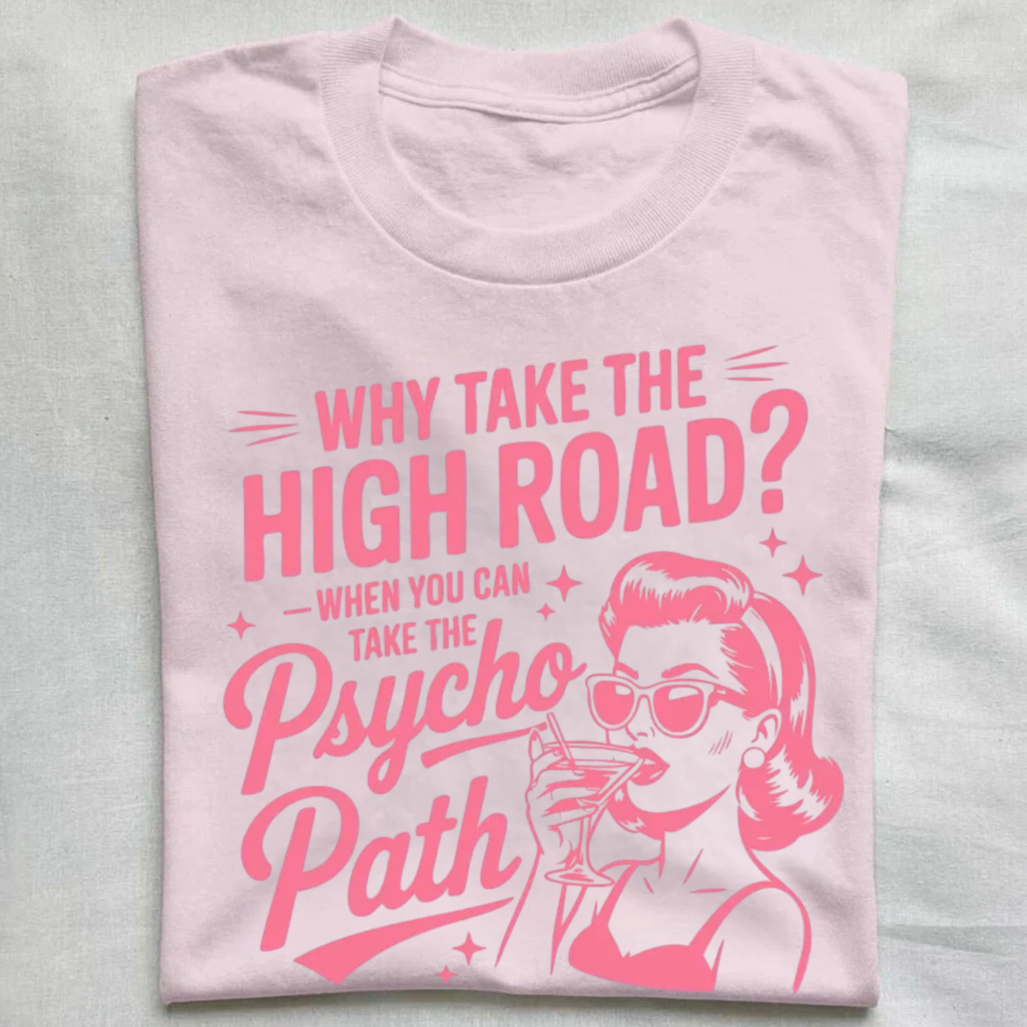 Why Take The High Road When You Can Take The Psycho Path T-shirt
