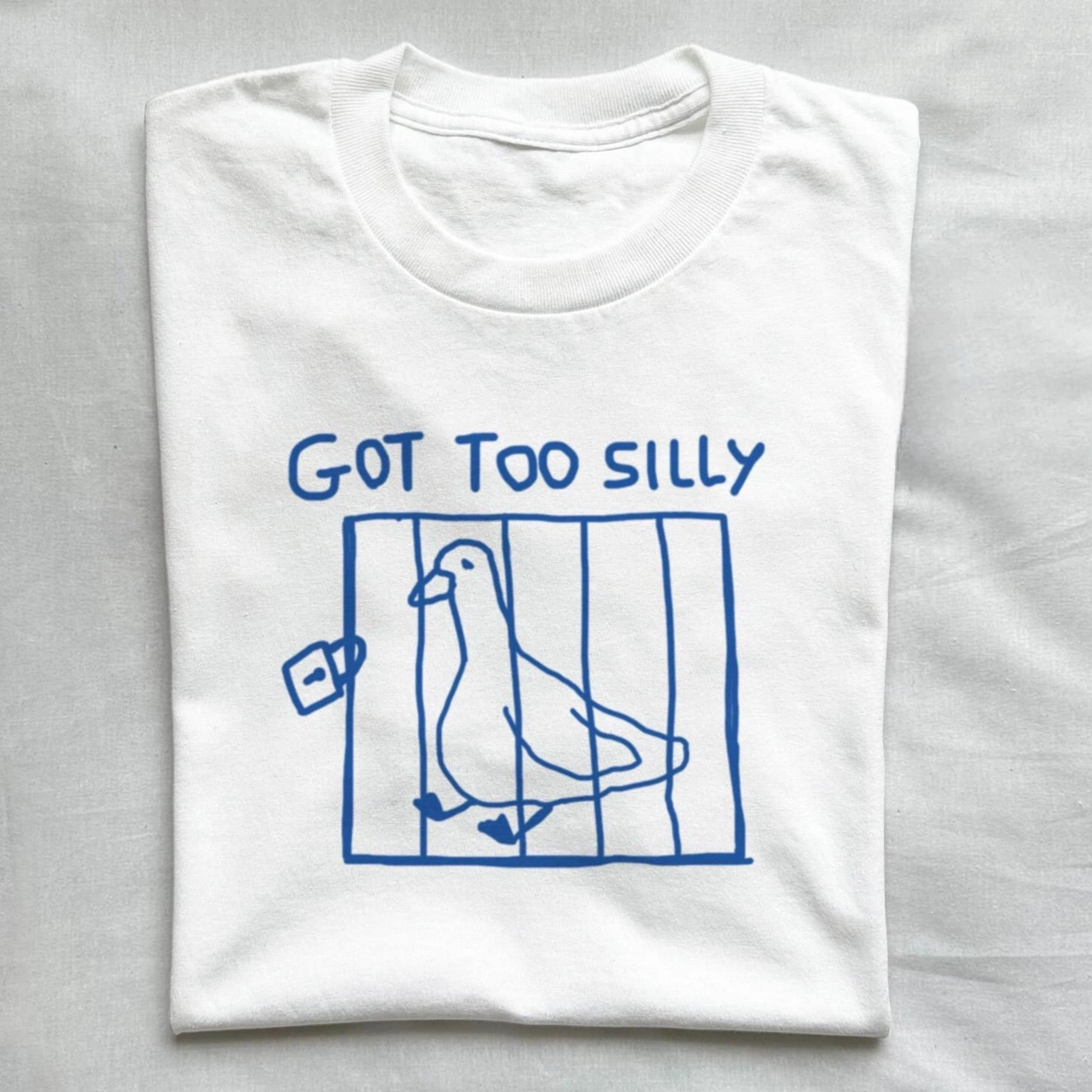 got too silly T-shirt