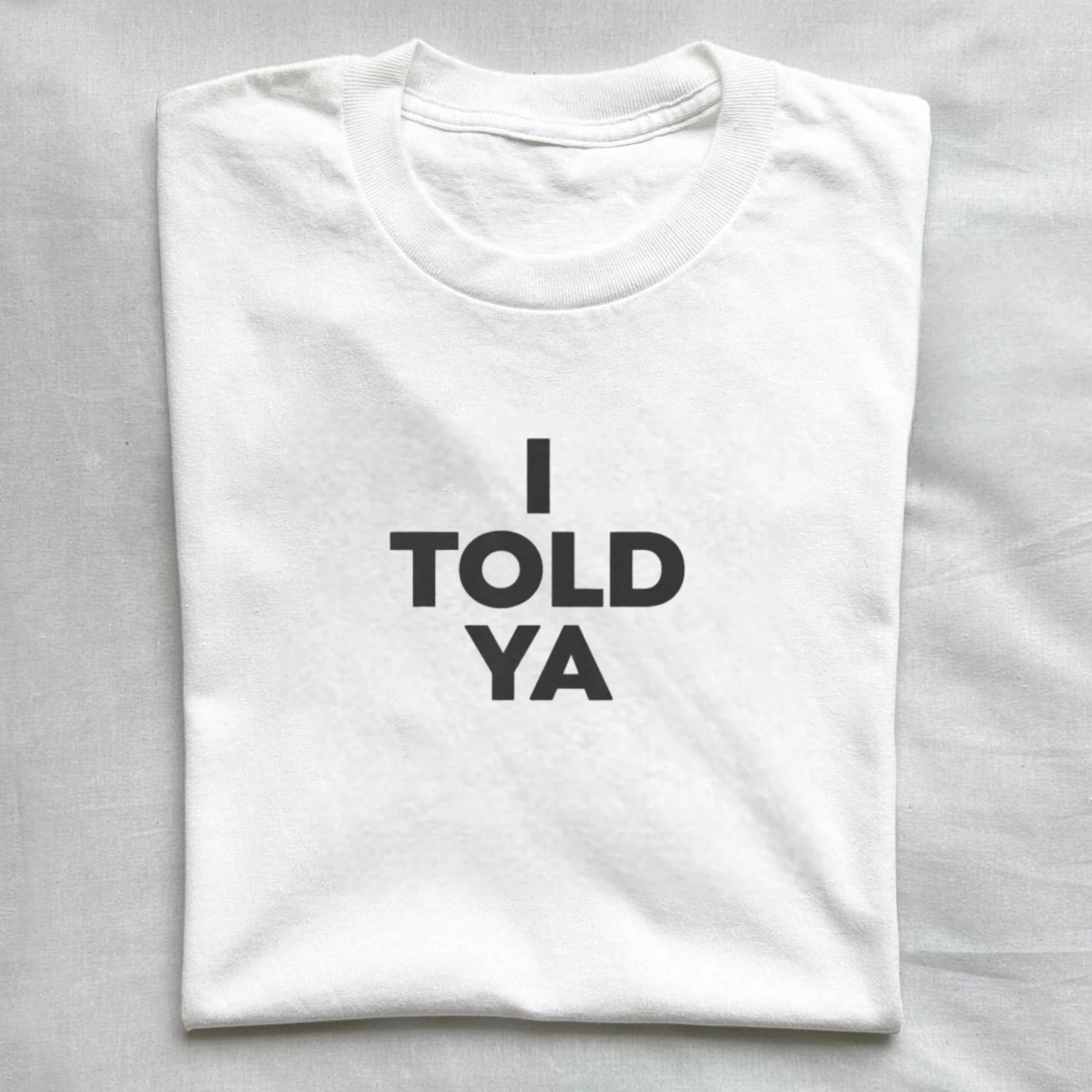 I Told Ya T-Shirt
