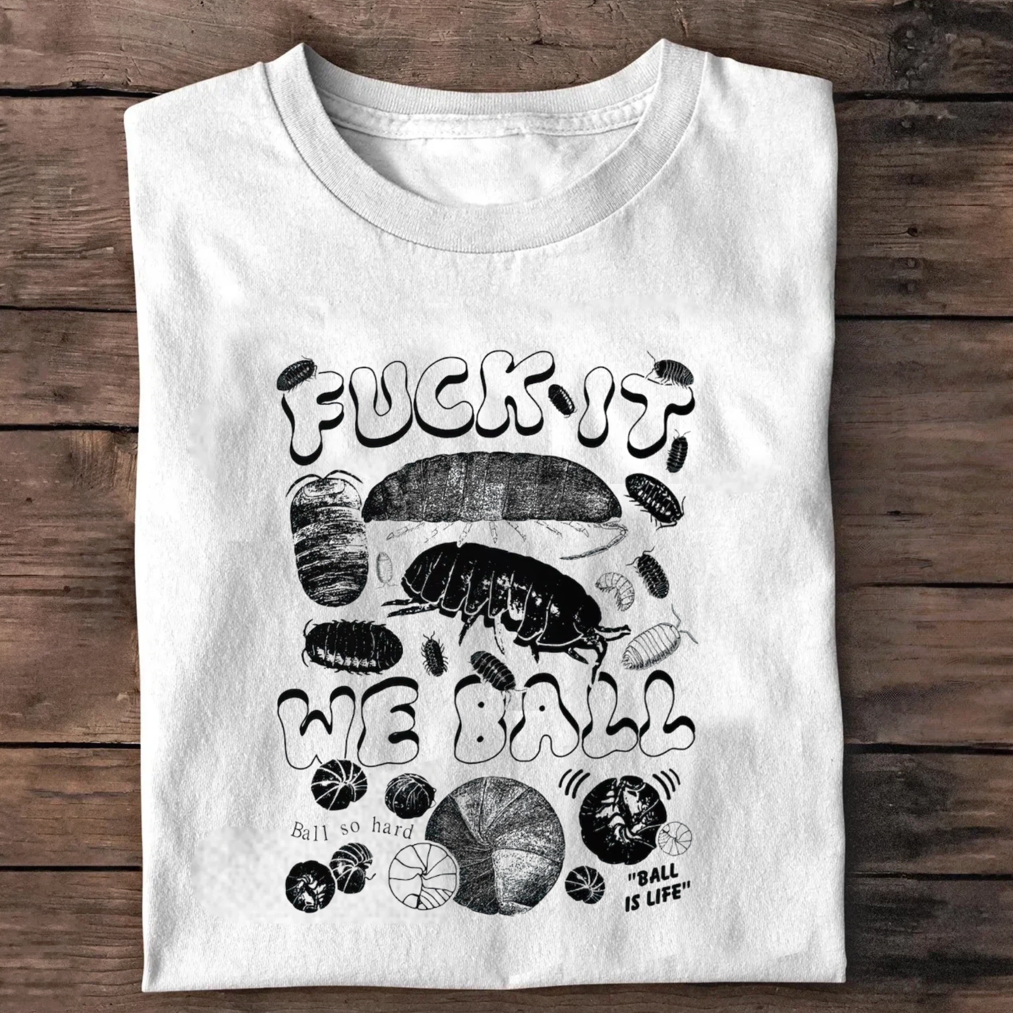 Fuck It We Ball: Isopod T-Shirt