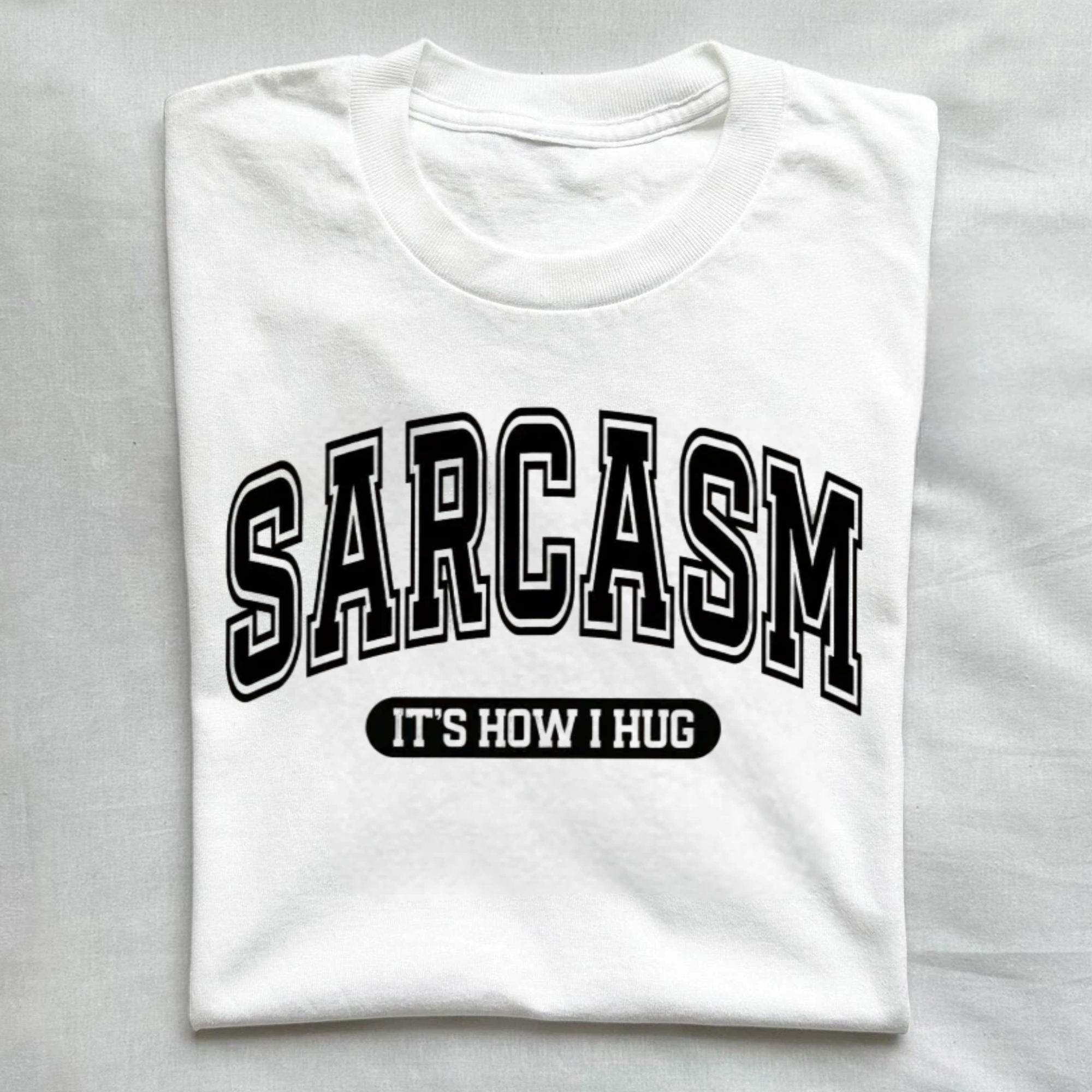 Sarcasm It's How I Hug T-Shirt