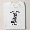 Im not needy T-shirt