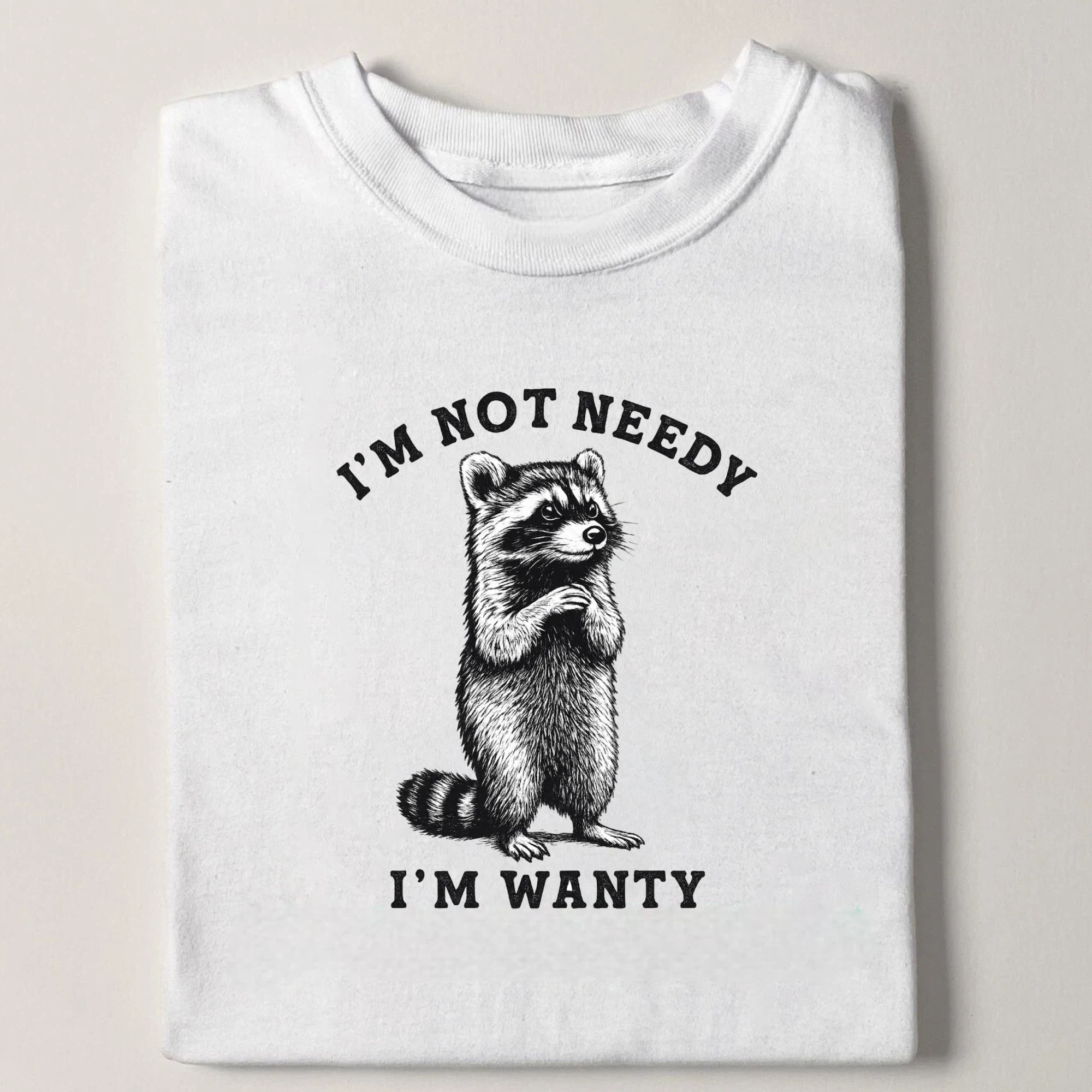 Im not needy T-shirt